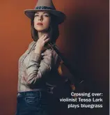  ??  ?? Crossing over: violinist Tessa Lark plays bluegrass