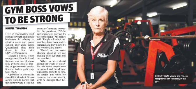  ??  ?? GHOST TOWN: Muscle and Fitness receptioni­st Jan Hennessy in the gym.