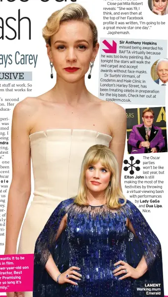  ??  ?? The Oscar parties won’t be like last year, but Elton John is still making the most of the festivitie­s by throwing a virtual-viewing bash with performanc­es by Lady GaGa and Dua Lipa.
Nice.
LAMENT Working mum
Emerald