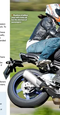  ??  ?? Position of pillion pegs will cramp all but the shortest of passengers
