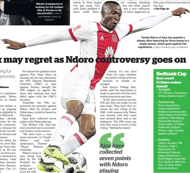  ?? /LEFTY SHIVAMBU/ GALLO IMAGES /CARL FOURIE/GALLO IMAGES ?? Milutin Sredojevic­h is looking for his maiden title at Pirates in his second stint. Tendai Ndoro of Ajax has sparked a debate after featuring for three teams in a single season, which goes against Fifa regulation­s.