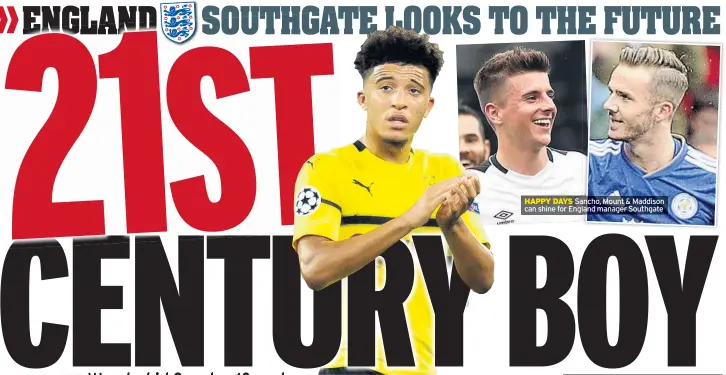  ??  ?? HAPPY DAYS Sancho, Mount &amp; Maddison can shine for England manager Southgate