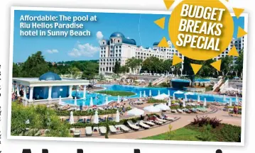  ?? ?? Affordable: The pool at Riu Helios Paradise hotel in Sunny Beach