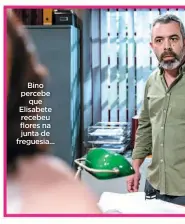  ??  ?? Bino percebe que Elisabete recebeu flores na junta de freguesia...