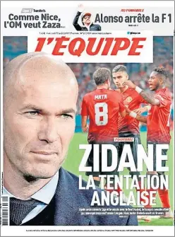  ??  ?? PORTADA. L’Equipe asegura que Zidane quiere entrenar en la Premier.