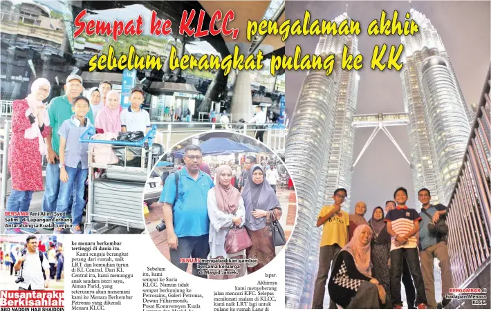  ??  ?? BERSAMA Ami Alim (Syed Salim) di Lapangan Terbang Antarabang­sa Kuala Lumpur. PENULIS mengabadik­an gambar bersama keluarga di Masjid Jamek. BERGAMBAR di hadapan Menara KLCC.