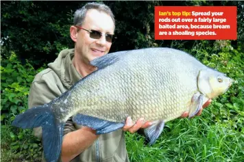  ??  ?? Ian’s top tip: Spread your rods out over a fairly large baited area, because bream are a shoaling species.