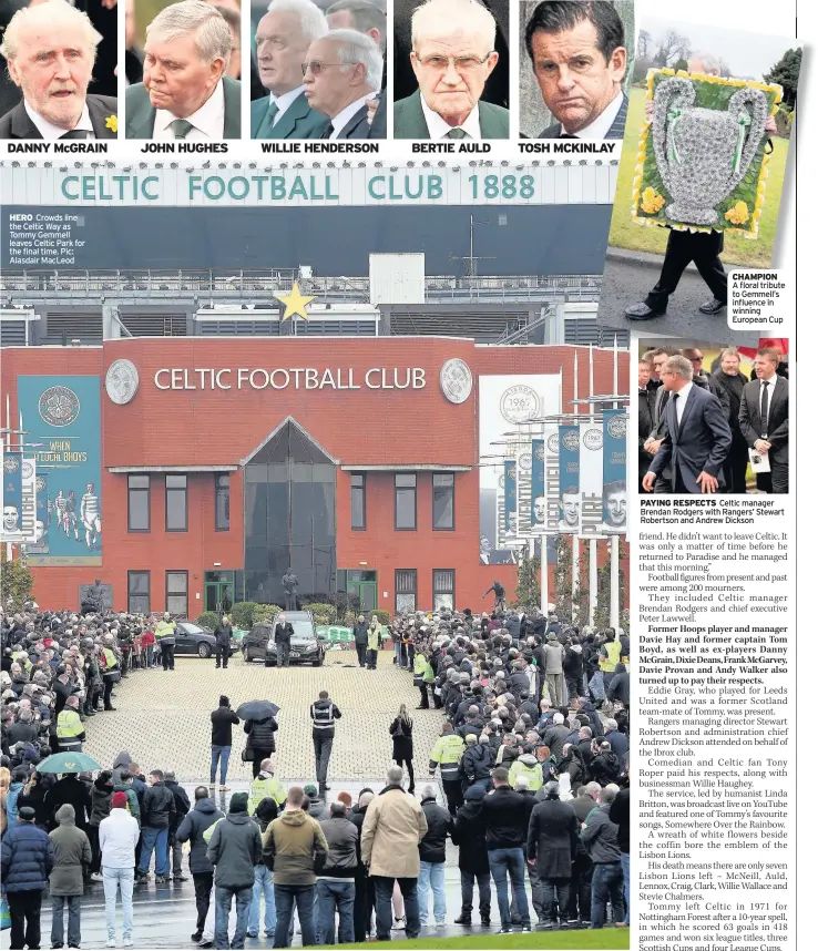  ??  ?? DANNY McGRAIN HERO Crowds line the Celtic Way as Tommy Gemmell leaves Celtic Park for the final time. Pic: Alasdair MacLeod JOHN HUGHES WILLIE HENDERSON BERTIE AULD TOSH MCKINLAY CHAMPION A floral tribute to Gemmell’s influence in winning European Cup