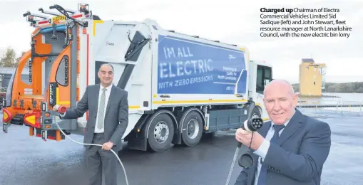  ??  ?? Charged up Chairman of Electra Commercial Vehicles Limited Sid Sadique (left) and John Stewart, fleet resource manager at North Lanarkshir­e Council, with the new electric bin lorry