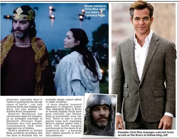  ??  ?? Passable: Chris Pine manages a decent Scots accent as The Bruce in Outlaw King, left