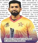  ?? ?? Sikandar Raza with his Player of the Match accolade