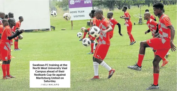  ?? / VELI NHLAPO ?? Swallows FC training at the North West University Vaal Campus ahead of their Nedbank Cup tie against Maritzburg United on Saturday.
