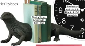  ??  ?? Gazing lizard bookends, £60, Oka
Professor wall clock in Black, £100, Newgate