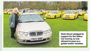  ??  ?? Nick’s Rover pledged its support for the Yellow Car Convoy, so was allowed to pose as a goldie-lookin’ member.