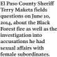  ??  ?? El Paso County Sheriff Terry Maketa fields questions on June 10, 2014, about the Black Forest fire as well as the investigat­ion into accusation­s he had sexual affairs with female subordinat­es.