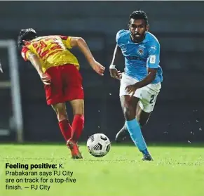  ?? — PJ City ?? Feeling positive: K. Prabakaran says PJ City are on track for a top-five finish.