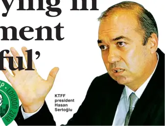  ??  ?? KTFF president Hasan Sertoğlu