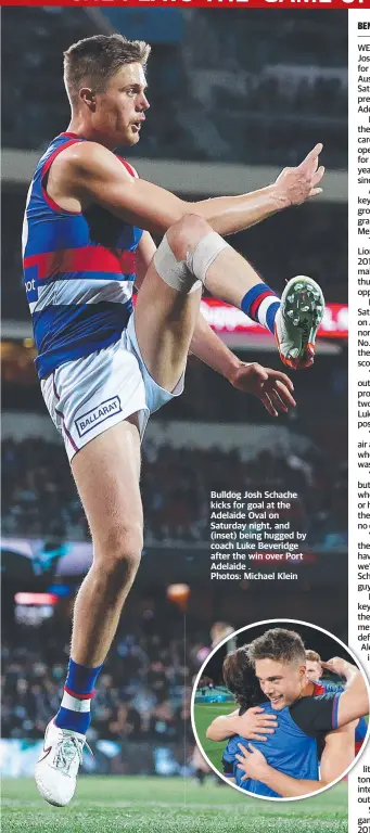  ?? . Photos: Michael Klein ?? Bulldog Josh Schache kicks for goal at the Adelaide Oval on Saturday night, and (inset) being hugged by coach Luke Beveridge after the win over Port Adelaide