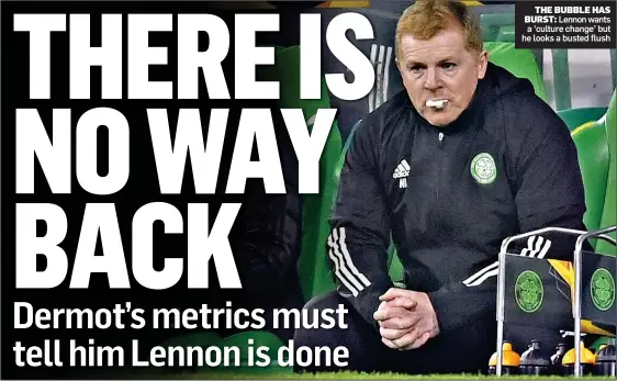  ??  ?? THE BUBBLE HAS BURST: Lennon wants a ‘culture change’ but he looks a busted flush