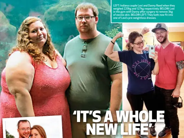  ??  ?? LEFT: Indiana couple Lexi and Danny Reed when they weighed 220kg and 127kg respective­ly. BELOW: Lexi in the gym with Danny after surgery to remove 3kg of excess skin. BELOW LEFT: They both now fit into one of Lexi’s pre-weightloss dresses.