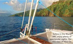  ??  ?? Sailors in the World ARC enjoy plenty of spectacula­r sights, like
this view of Hiva Oa