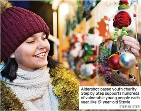  ?? STEP BY STEP ?? Aldershot-based youth charity Step by Step supports hundreds of vulnerable young people each year, like 19-year-old Stevie