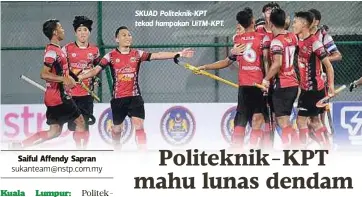  ??  ?? SKUAD Politeknik-KPT tekad hampakan UiTM-KPT.