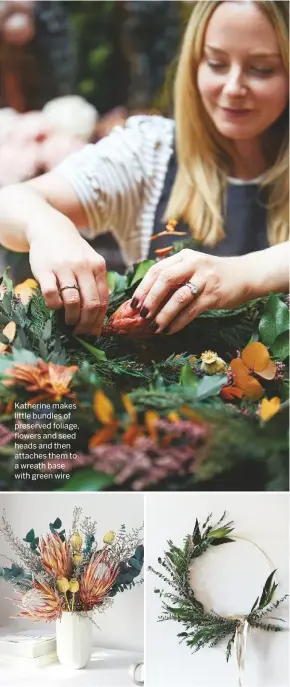  ??  ?? Katherine makes little bundles of preserved foliage, flowers and seed heads and then attaches them to a wreath base with green wire