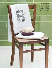  ??  ?? Croft rice weave hand towel, £10, John Lewis