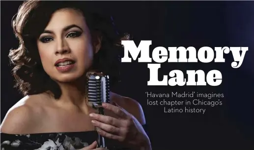  ?? | JOEL MAISONET ?? Sandra Delgado stars in “La Havana Madrid” at The 1700 Theater at Steppenwol­f.