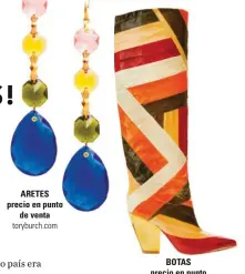  ??  ?? ARETES precio en punto de venta toryburch.com BOTAS precio en punto de venta