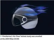  ??  ?? Pininfarin­a’s ‘Air-Flow’ helmet study was unveiled at the 2009 Milan EICMA