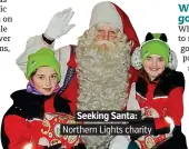  ??  ?? Seeking Santa: Northern Lights charity
