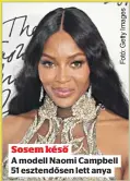  ??  ?? Sosem késő
A modell Naomi Campbell 51 esztendőse­n lett anya