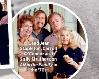  ??  ?? …and Jean Stapleton, Carroll
O’Connor and Sally Struthers on All in the Family in
the ’70s