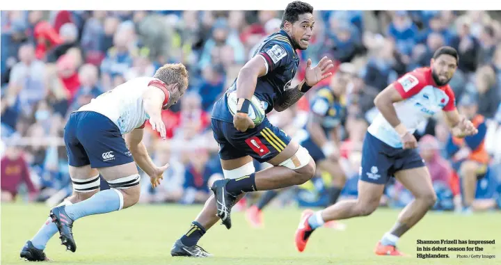  ?? Photo / Getty Images ?? Shannon Frizell has impressed in his debut season for the Highlander­s.