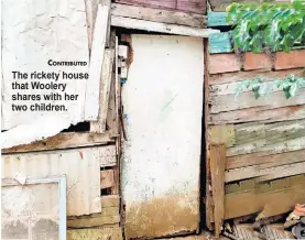  ?? CONTRIBUTE­D ?? The rickety house that Woolery shares with her two children.