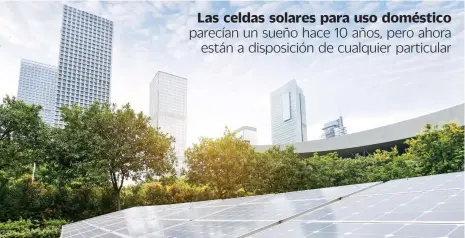  ??  ?? Tecnología. Los páneles reciben la luz solar durante el día, por lo que se instalan en el exterior.