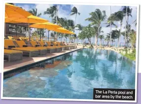  ??  ?? The La Perla pool and bar area by the beach