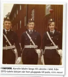  ?? FOTO: PRIVAT ?? I UNIFORM. Kerstin Malm längs till vänster i bild, från 1970-talets början när hon pluggade till polis.