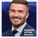  ??  ?? FASHION VICTIM Beckham