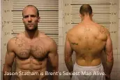  ??  ?? Jason Statham is Brent's Sexiest Man Alive.