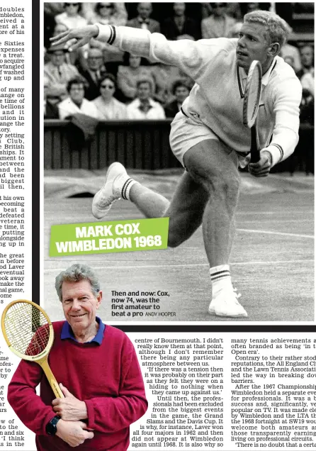  ?? ANDY HOOPER ?? Then and now: Cox, now 74, was the first amateur to beat a pro MARK COX WIMBLEDON 1968