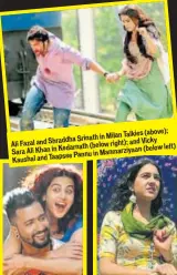  ??  ?? Ali Fazal and Shraddha Srinath in Milan Talkies (above); Sara Ali Khan in Kedarnath (below right); and Vicky Kaushal and Taapsee Pannu in Manmarziya­an (below left)