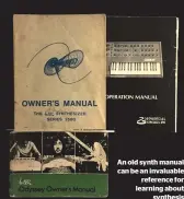  ??  ?? An old synth manual can be an invaluable reference for learning about synthesis