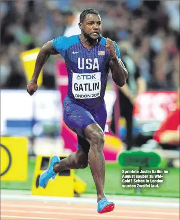  ??  ?? Sprintete Justin Gatlin im August sauber zu WMGold? Schon in London wurden Zweifel laut.