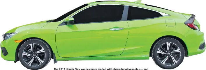  ?? PHOTOS: LESLEY WIMBUSH/DRIVING.CA ?? The 2017 Honda Civic coupe comes loaded with sharp, lunging angles — and don’t forget that Energy Green Pearl paint.