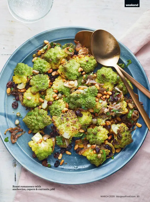  ??  ?? Roast romanesco with anchovies, capers & currants, p86