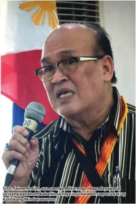  ??  ?? Si Dr. Jaime An Lim, usa sa mga editor, nga nagpadayag pod sa iyang panahom kabahin sa mga isyu kalabot sa panuwat ug Katitikang Mindanawan­on.