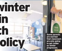  ??  ?? Some parents are worried that classroom are only going to get colder as winter progresses.